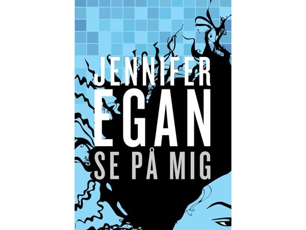 Se på mig | Jennifer Egan | Kieli: Tanska