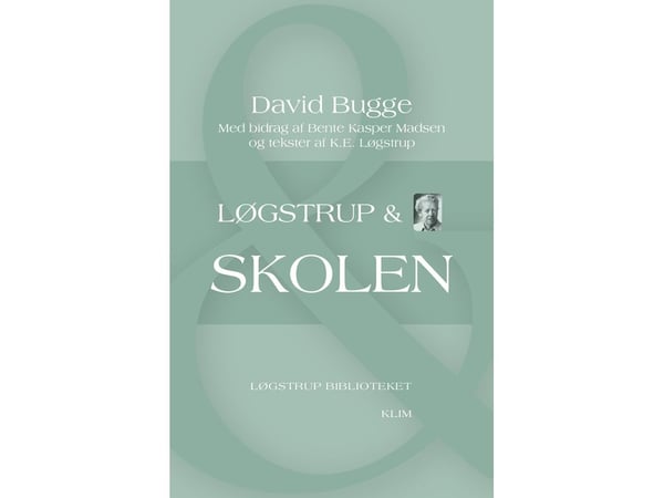 Løgstrup & skolen | David Bugge med bidrag av Bente Kasper Madsen og tekster av K.E. Løgstrup | Språk: Dansk