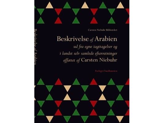 Arabia beskrevet ut fra egne iakttakelser og etterretninger samlet i landet selv | Carsten Niebuhr | Språk: Dansk