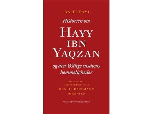 Historien om Hayy Ibn Yaqzan og hemmelighetene til den østlige visdommen | Ibn Tufayl;Henrik Kaufmann Sørensen | Språk: Dansk