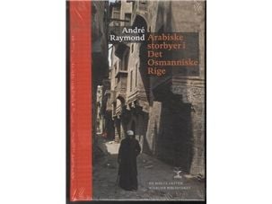 Arabiska storstäder i det Osmanska riket | André Raymond | Språk: Danska