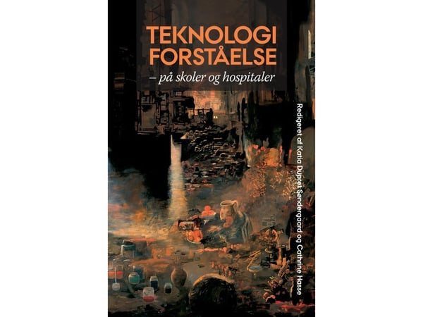 Teknologiforståelse | Katia Dupret Søndergaard, Cathrine Hasse | Språk: Dansk