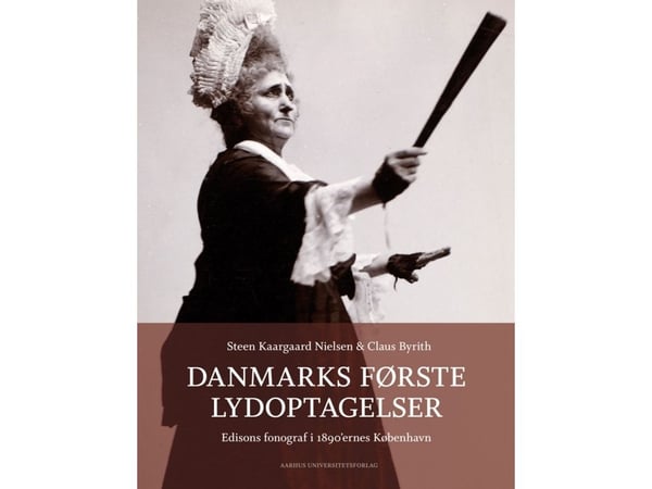 Danmarks første lydopptak | Steen Kaargaard Nielsen, Claus Byrith | Språk: Dansk