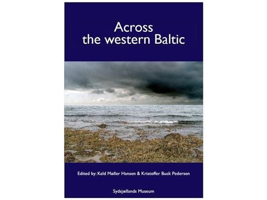 Across the Western Baltic | Keld Møller Hansen, Kristoffer Buck Pedersen, Ingmar Billberg, Alfred Falk, Erik Johansen, Thomas Terberger, Peter Vang...