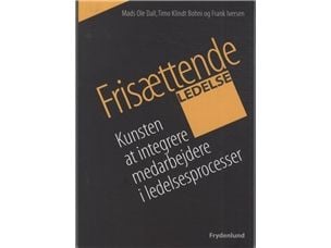 Frigjørende ledelse | Mads Ole Dall, Timo Klindt Bohni & Frank Iversen | Språk: Dansk