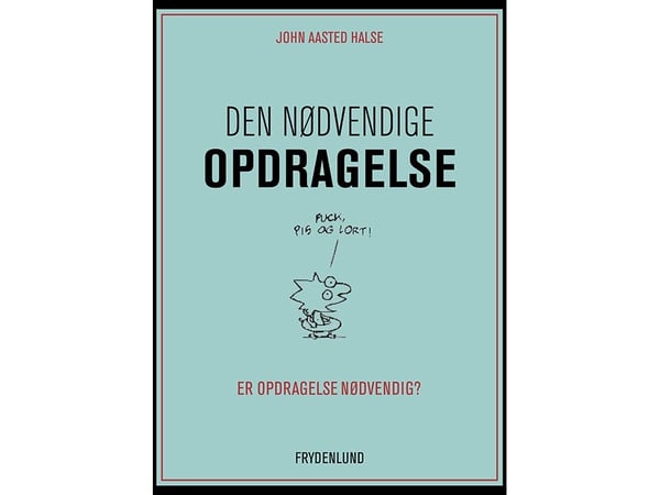 Den nødvendige oppdragelse | John Aasted Halse | Språk: Dansk