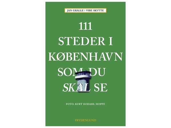 111 steder i København du må se | Jan Gralle & Vibe Skytte | Språk: Dansk