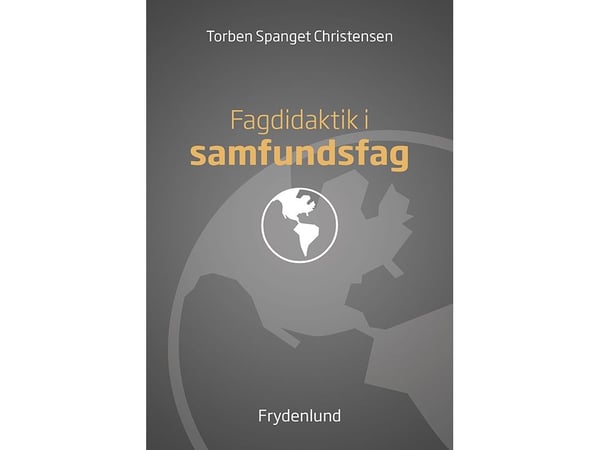 Fagdidaktikk i samfunnsfag | Torben Spanget Christensen (red.) | Språk: Dansk