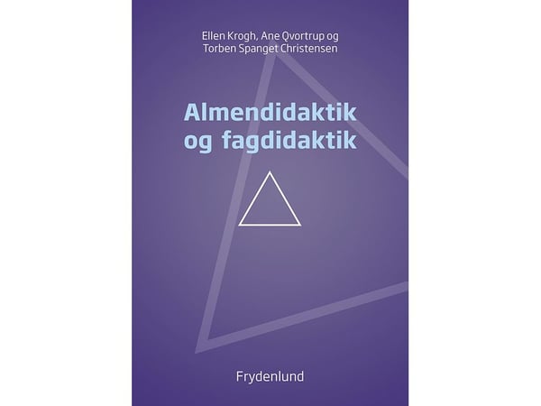 Pedagogikk og fagdidaktikk | Ellen Krogh, Ane Qvortrup & Torben Spanget Christensen | Språk: Dansk