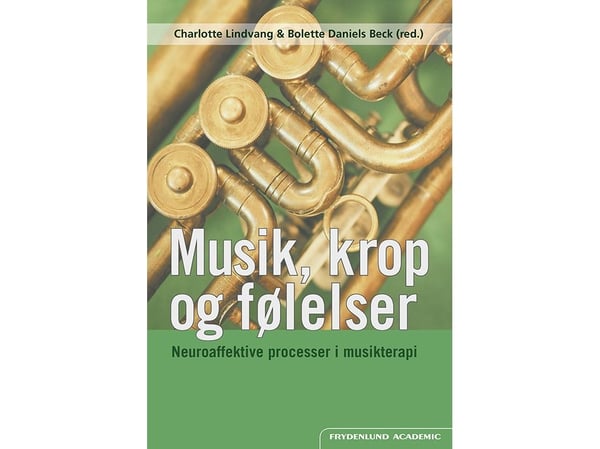 Musikk, kropp og følelser | Charlotte Lindvang og Bolette Daniels Beck (red.) | Språk: Dansk