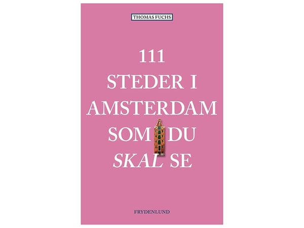 111 steder i Amsterdam du må se | Thomas Fuchs | Språk: Dansk