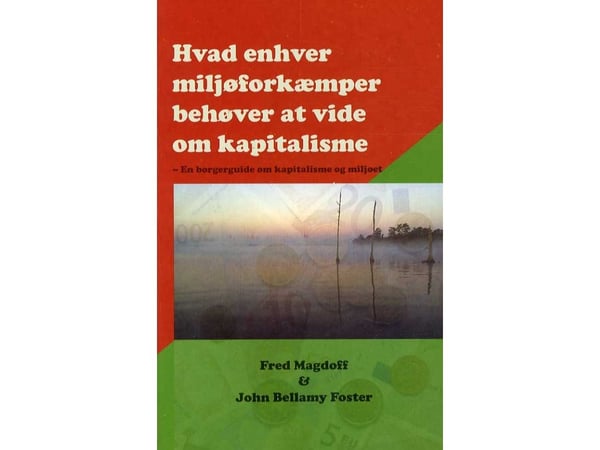 Vad varje miljöaktivist behöver veta om kapitalismen | Fred Magdoff & John Bellamy Foster | Språk: Danska