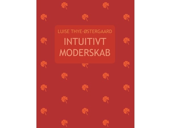 Intuitivt moderskap | Luise Thye-Østergaard | Språk: Danska