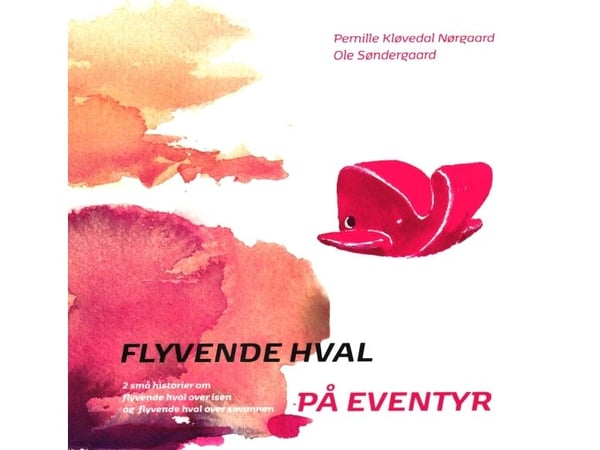 Flyvende hval på eventyr - Bok 1 | Pernille Kløvedal Nørgaard og Ole Søndergaard | Språk: Dansk