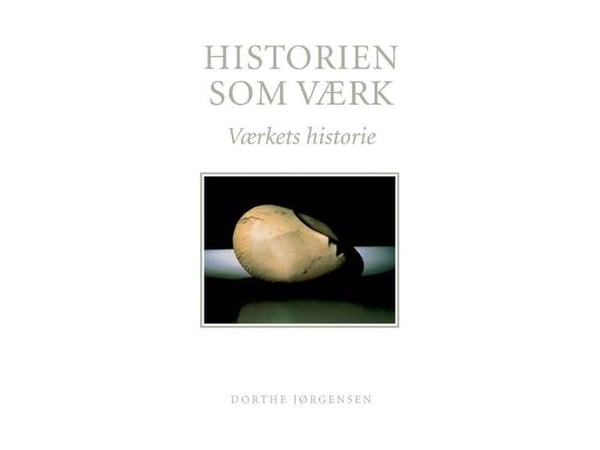 Historien som verk | Dorthe Jørgensen | Språk: Dansk