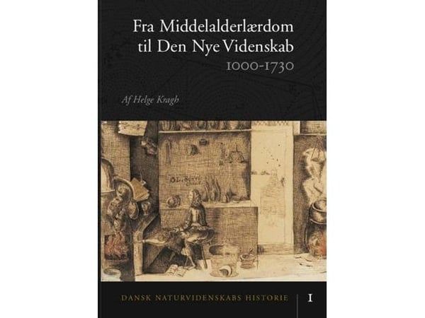 Dansk naturvitenskapshistorie – Fra middelalderlærdom til den nye vitenskapen | Helge Kragh | Språk: Dansk