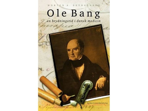 Ole Bang og en brytningstid i dansk medisin | Morten A. Skydsgaard | Språk: Dansk