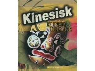 Kinesisk kunst & kultur | Clare Hibbert | Språk: Dansk