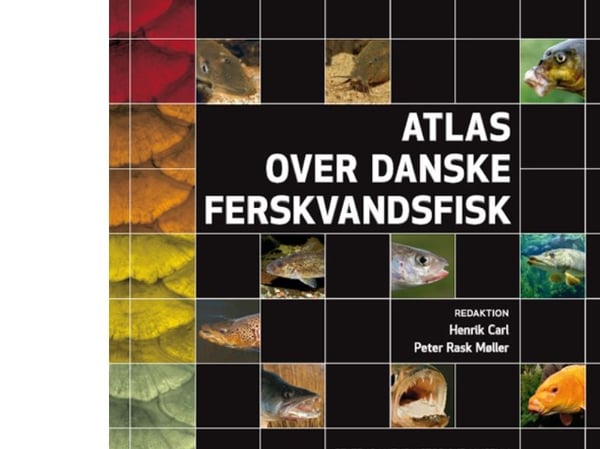Atlas over danske ferskvannsfisker | Redaksjon Henrik Carl & Peter Rask Møller | Språk: Dansk