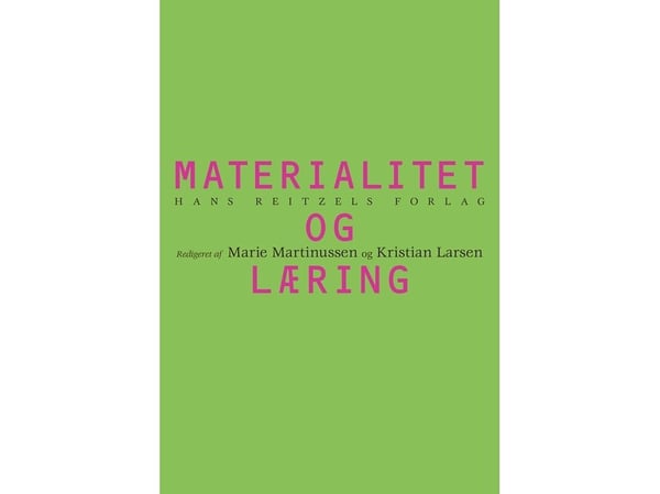 Materialitet og læring | Kristian Larsen;Marie Martinussen;Eva Bertelsen;Lars Botin;Anders Buch;Tine Damsholt;Torben Elgaard Jensen;Sune Jon Hansen...