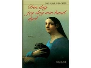Den dagen jeg slo i hjel hunden min | Marianne Jørgensen | Språk: Dansk