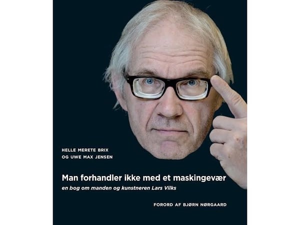 Man förhandlar inte med ett kulsprutgevär: om mannen och konstnären Lars Vilks | Helle Merete Brix och Uwe Max Jensen | Språk: Danska