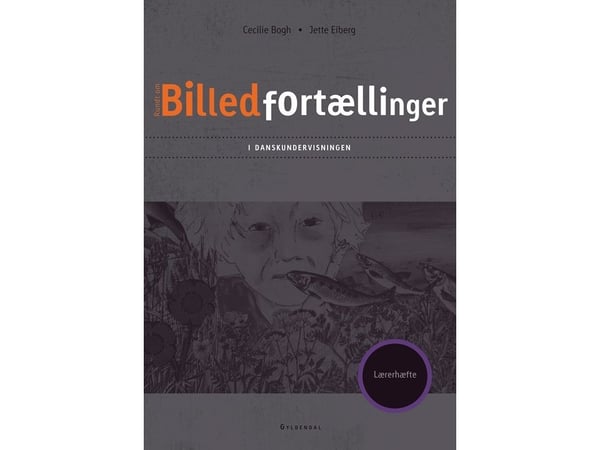 Kuvakertomukset tanskan kielen ja kirjallisuuden opetuksessa | Jette Eiberg;Cecilie Bogh | Kieli: Tanska