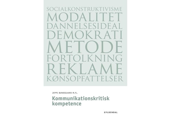 Kriittinen viestintäosaaminen | Jeppe Bundsgaard;Eva Terese Christiansen;Bonnie Vittrup;Jacob Noer;Sanne Paustian Billesbølle;Helle Flarup Damkjer;...
