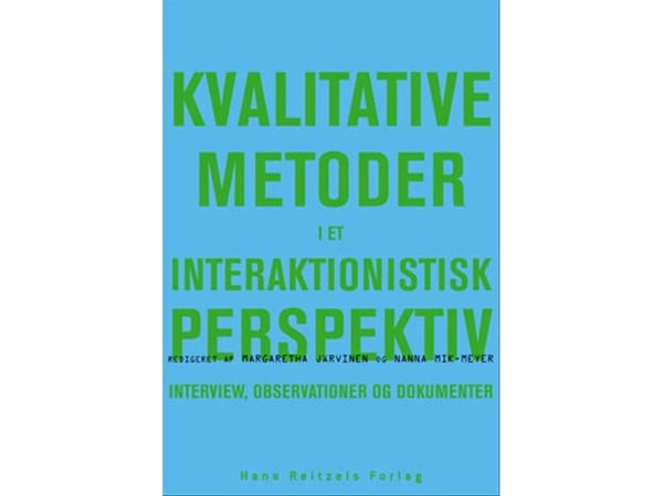 Kvalitative metoder i et interaksjonistisk perspektiv | Peter Dahler-Larsen;Dan Kärreman;Dorte Marie Søndergaard;Dorthe Staunæs;Hanne Warming;Ida W...