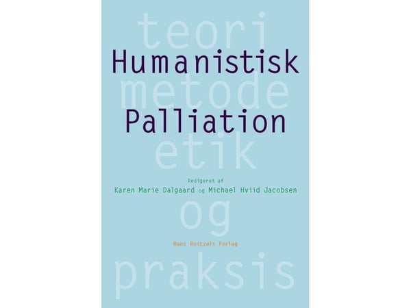 Humanistisk palliativ behandling | Anne Elsebet Overgaard m.fl. | Språk: Dansk Humanistisk palliativ behandling | Anne Elsebet Overgaard m.fl. | Språk: Dansk