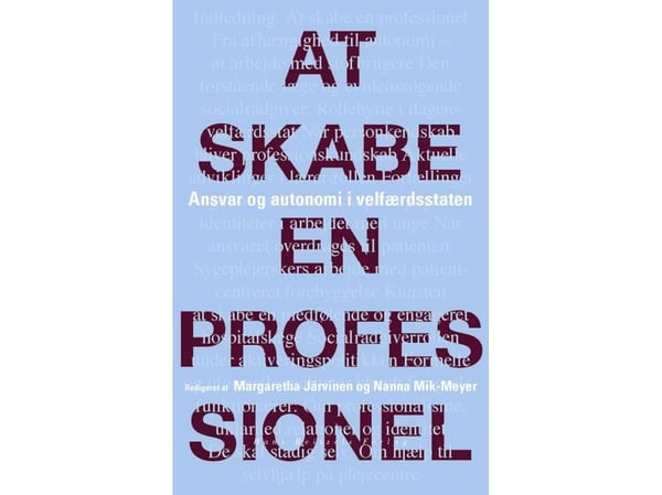 Å skape en profesjonell | Kathrine Vitus; Margaretha Järvinen; Marie Østergaard Møller; Nanna Mik-Meyer; Hanne Knudsen; Jens Kofod; Helle Bjerg; Ka... Å skape en profesjonell | Kathrine Vitus; Margaretha Järvinen; Marie Østergaard Møller; Nanna Mik-Meyer; Hanne Knudsen; Jens Kofod; Helle Bjerg; Ka...