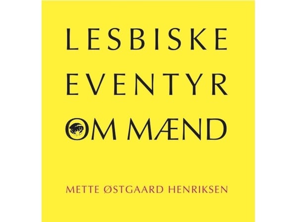 Lesbiske eventyr om menn | Mette Østgaard Henriksen | Språk: Dansk