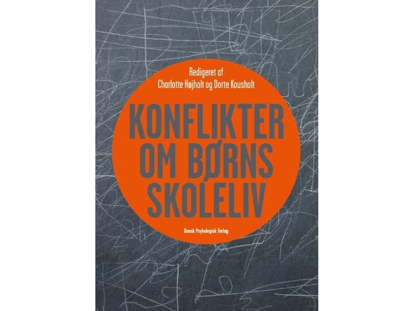 Konflikter om barns skoleliv | Charlotte Højholt (red.), Dorte Kousholt (red.) | Språk: Dansk