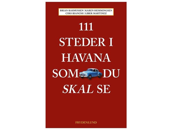 111 steder i Havana du må se | Brian Rasmussen, Karen Hemmingsen, Ciro Bianchi og Liber Martinez | Språk: Dansk