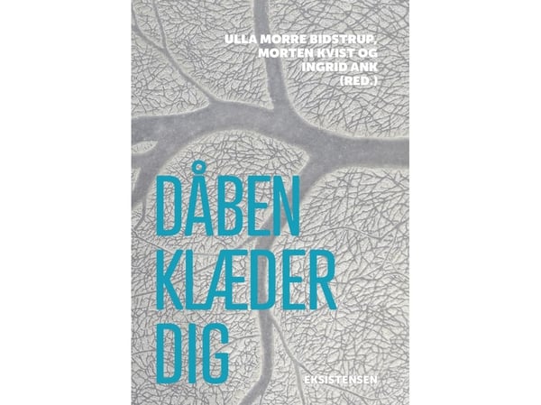 Dåpen kler deg | Ingrid Ank, Ulla Morre Bidstrup, Morten Kvist (red.) | Språk: Dansk