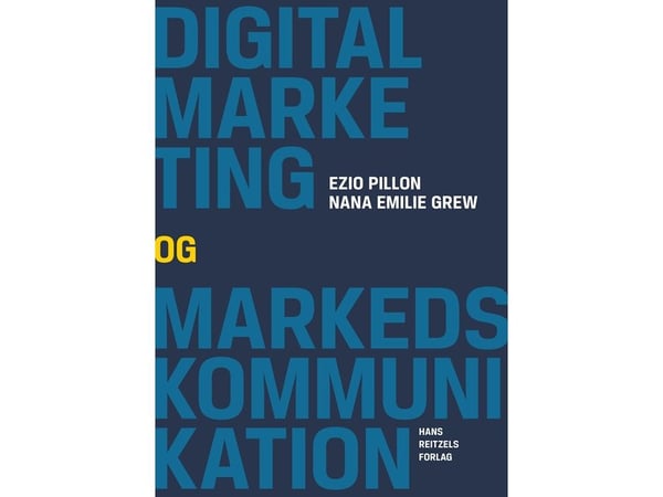 Digital markedsføring og marknadskommunikasjon | Ezio Pillon; Nana Emilie Grew | Språk: Dansk