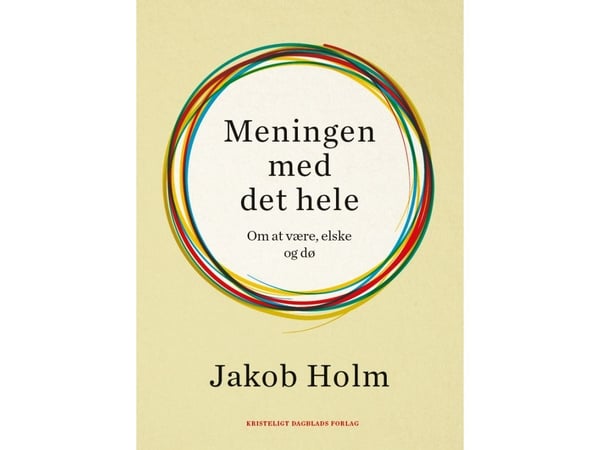 Meningen med det hele | Jakob Holm | Språk: Dansk