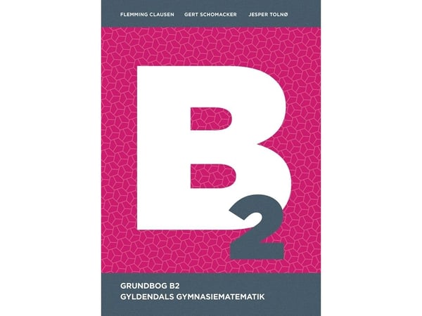 Gyldendals gymnasiematematikk B2 - grunnbok | Flemming Clausen; Gert Schomacker; Jesper Tolnø | Språk: Dansk