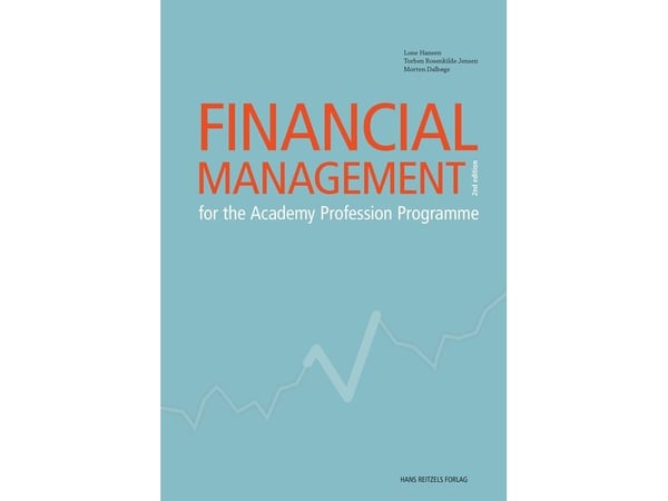 Financial Management – for the Academy Profession Programme | Lone Hansen; Torben Rosenkilde Jensen; Morten Dalbøge | Språk: Danska