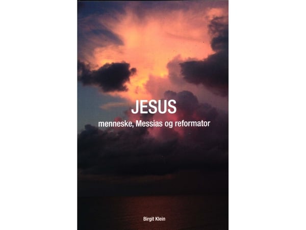 JESUS – menneske, Messias og reformator | Birgit Klein | Språk: Dansk