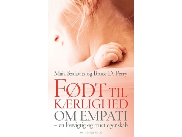 Født for kjærlighet | Maia Szalavitz; Bruce D. Perry | Språk: Dansk