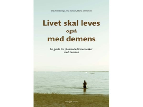 Livet skal leves – også med demens | Pia Brændstrup, Jens Hansen, Maria Tønnersen | Språk: Dansk