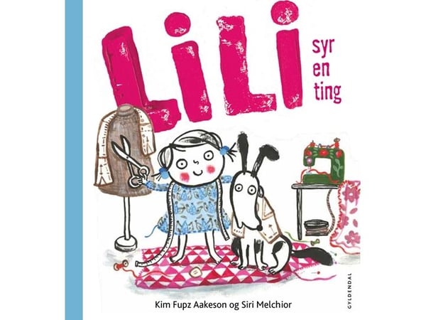 Lili syr en ting | Kim Fupz Aakeson; Siri Melchior | Språk: Dansk Lili syr en ting | Kim Fupz Aakeson; Siri Melchior | Språk: Dansk