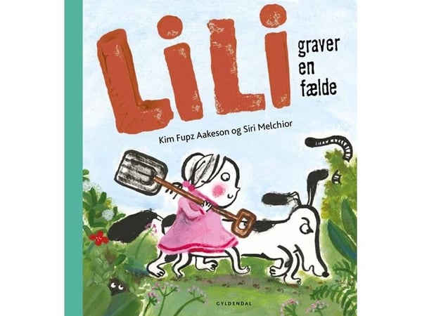 Lili graver en felle | Kim Fupz Aakeson; Siri Melchior | Språk: Dansk