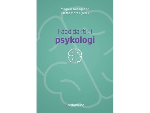 Fagdidaktikk i psykologi | Magnus Riisager og Mette Morell (red.) | Språk: Dansk