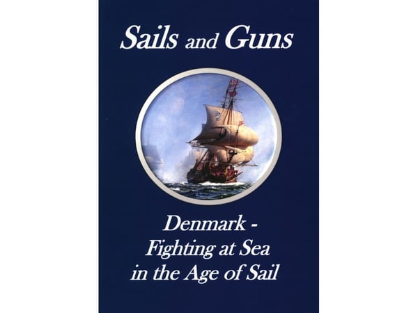 Sails and Guns. Denmark - Fighting at Sea in the Age of Sail | Svend Engell-Nielsen | Kieli: Englanti