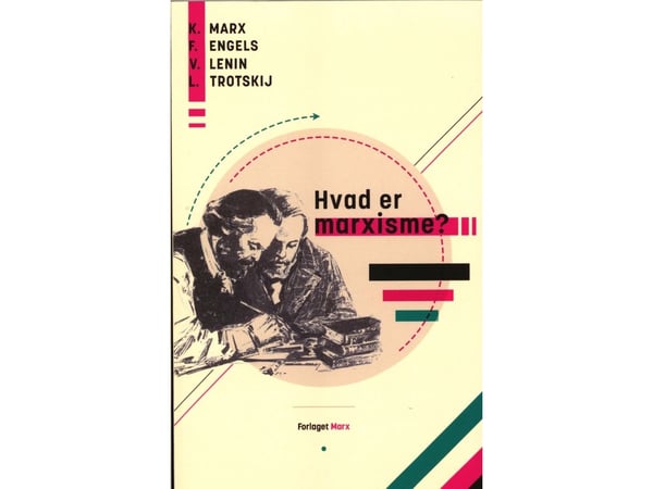 Hva er marxisme? | K. Marx, F. Engels, V. Leninn, L. Trotskij | Språk: Dansk