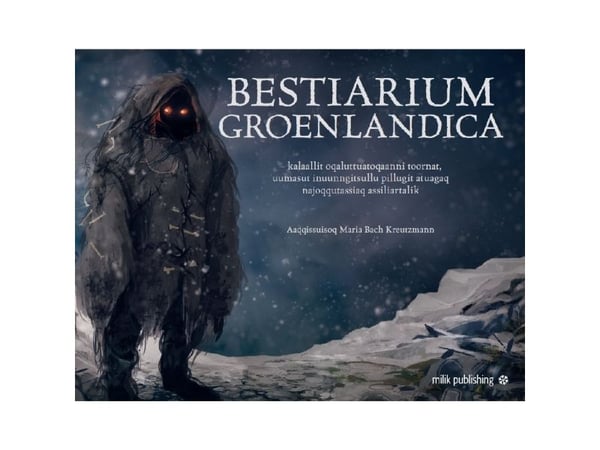 Bestiarium Groenlandica GREENLAND EDITION | Maria Bach Kreutzmann, Ujammiugaq Engell, Robin Fenrir Mansa Hillestrøm, Qivioq Nivi Løvstrøm | Språk: kal Bestiarium Groenlandica GREENLAND EDITION | Maria Bach Kreutzmann, Ujammiugaq Engell, Robin Fenrir Mansa Hillestrøm, Qivioq Nivi Løvstrøm | Språk: kal
