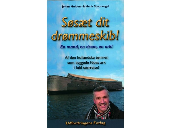 Sett seil med drømmeskipet ditt! | Johan Huibers & Henk Stoorvogel | Språk: Dansk