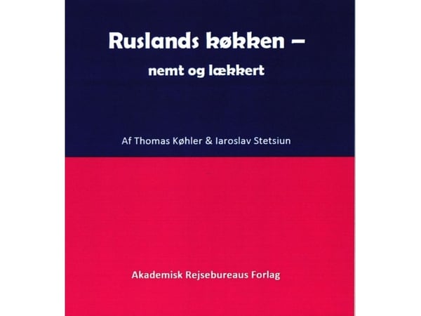 Russlands kjøkken – enkelt og deilig | Thomas Køhler og Iaroslav Stetsiun | Språk: Dansk